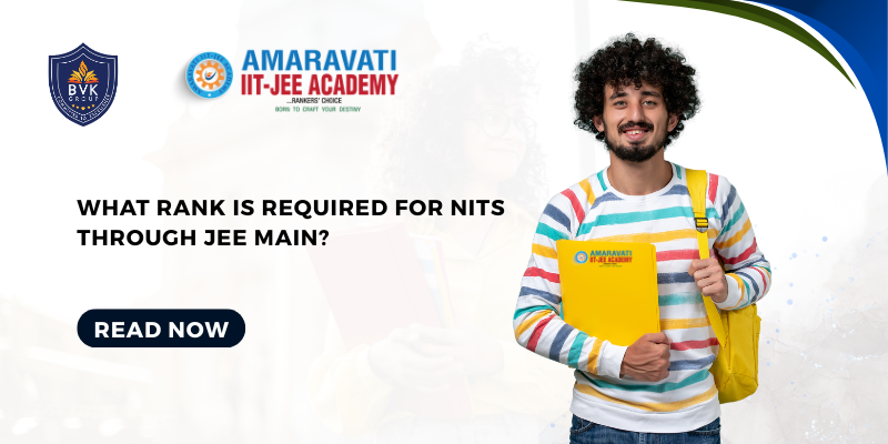What Rank is Required for NITs Through JEE Main? What Rank is Required for NITs Through JEE Main?